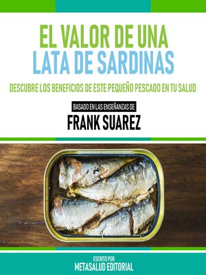 cover image of El Valor De Una Lata De Sardinas--Basado En Las Enseñanzas De Frank Suarez